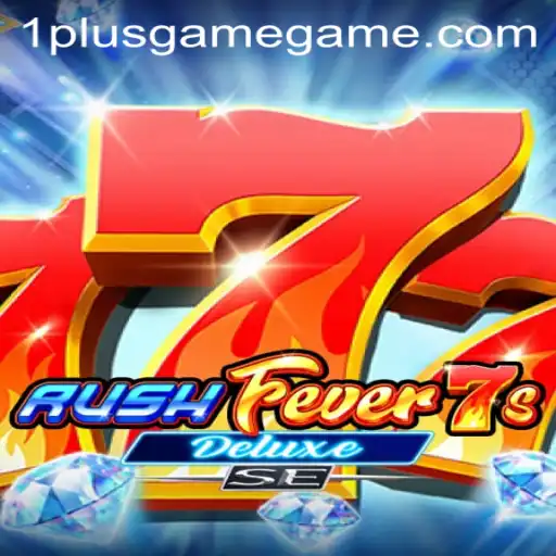 RushFever7sDeluxeSE: A Thrilling Gaming Adventure at 1PlusGame Casino