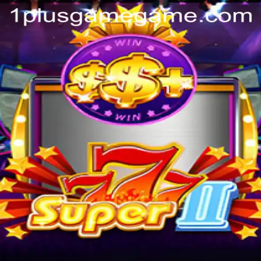 Exploring the Thrills of Super777II at 1PlusGame Casino